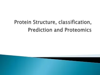 Protein Structure, classification, Prediction and Proteomics