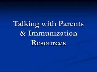 Talking with Parents  &amp; Immunization Resources