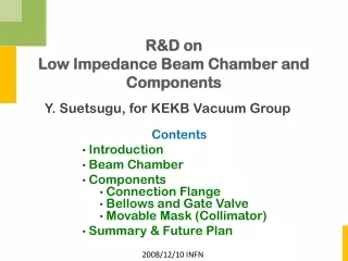 R&amp;D on Low Impedance Beam Chamber and Components