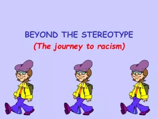 BEYOND THE STEREOTYPE (The journey to racism)