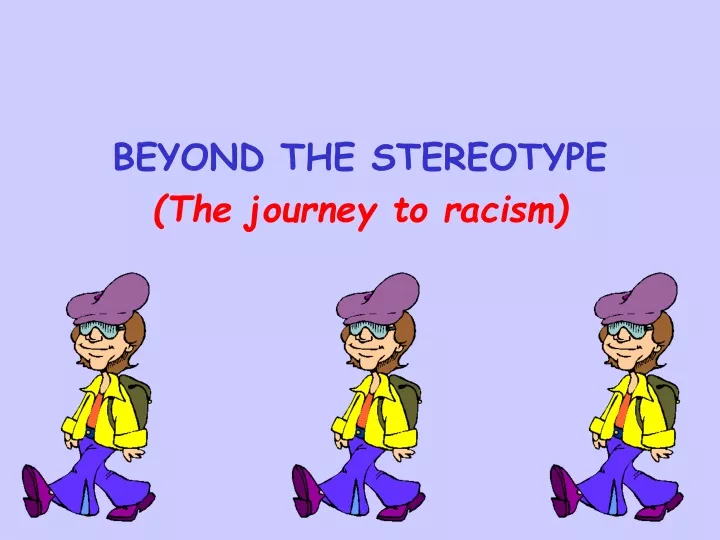 beyond the stereotype the journey to racism
