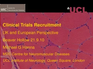 Clinical Trials Recruitment UK and European Perspective Beaver Hollow 21.9.10 Michael G Hanna