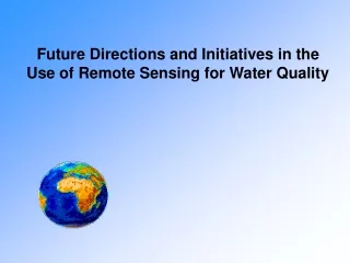 Future Directions and Initiatives in the Use of Remote Sensing for Water Quality