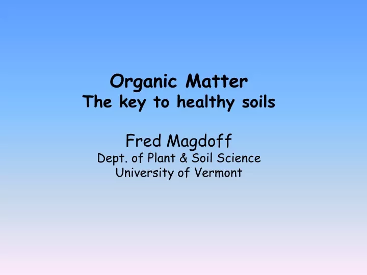 organic matter the key to healthy soils fred