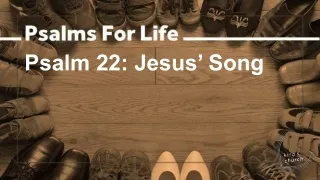 Psalm 22: Jesus’ Song