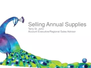 Selling Annual Supplies Terry St. John Account Executive/Regional Sales Advisor