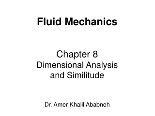 Fluid Mechanics Chapter 8 Dimensional Analysis  and Similitude  Dr. Amer Khalil Ababneh