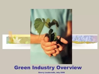 Green Industry Overview Sherry Loudermilk, July 2006