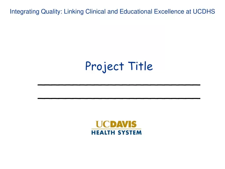 integrating quality linking clinical and educational excellence at ucdhs