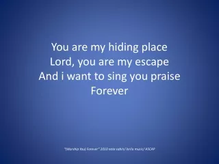 You are my hiding place Lord, you are my escape And  i  want to sing you praise Forever