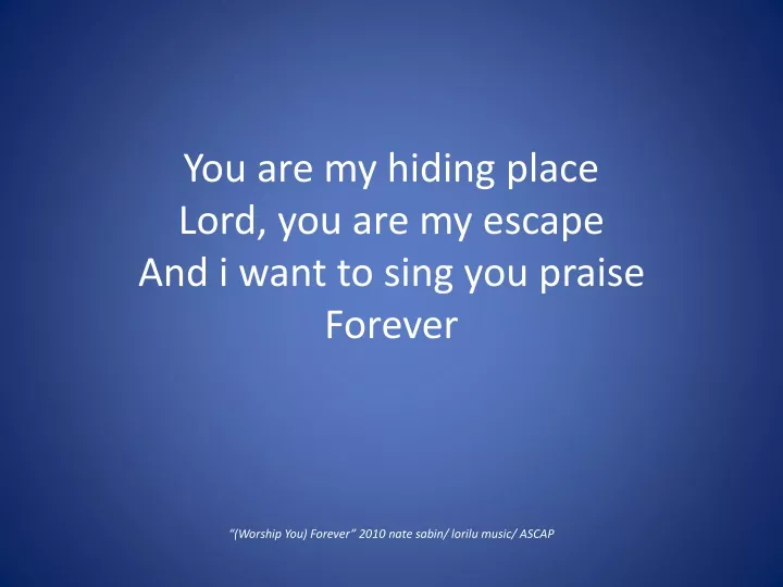 you are my hiding place lord you are my escape and i want to sing you praise forever