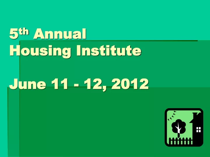 5 th annual housing institute june 11 12 2012