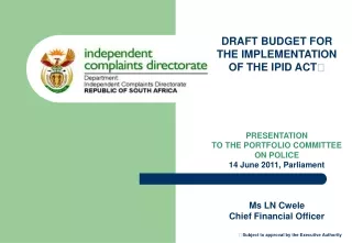 DRAFT BUDGET FOR THE IMPLEMENTATION OF THE IPID ACT ? PRESENTATION