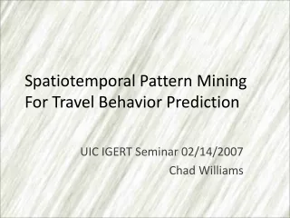 Spatiotemporal Pattern Mining For Travel Behavior Prediction