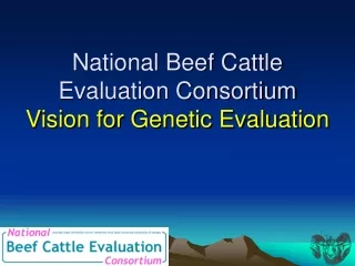 National Beef Cattle Evaluation Consortium  Vision for Genetic Evaluation