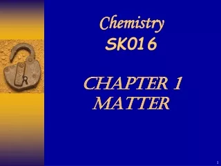 Chemistry  SK016 CHAPTER 1 MATTER