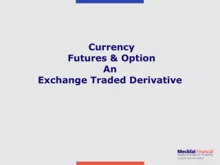 Currency  Futures &amp; Option An  Exchange Traded Derivative