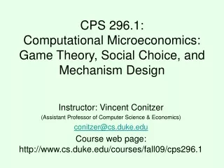 CPS 296.1: Computational Microeconomics: Game Theory, Social Choice, and Mechanism Design