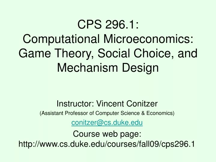cps 296 1 computational microeconomics game theory social choice and mechanism design