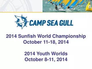 2014 Sunfish World Championship October 11-18, 2014 2014 Youth Worlds October 8-11, 2014
