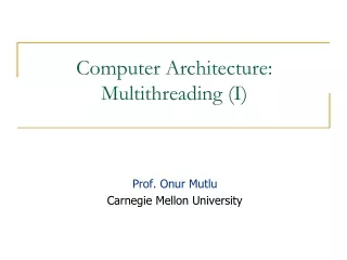 Computer Architecture: Multithreading (I)