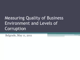 Measuring Quality of Business Environment and Levels of Corruption