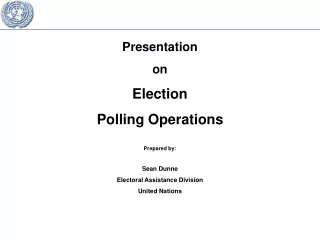Presentation on Election Polling Operations Prepared by: Sean Dunne Electoral Assistance Division