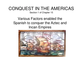 CONQUEST IN THE AMERICAS Section 1 of Chapter 15