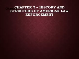 Chapter 5 – History and Structure of American Law Enforcement