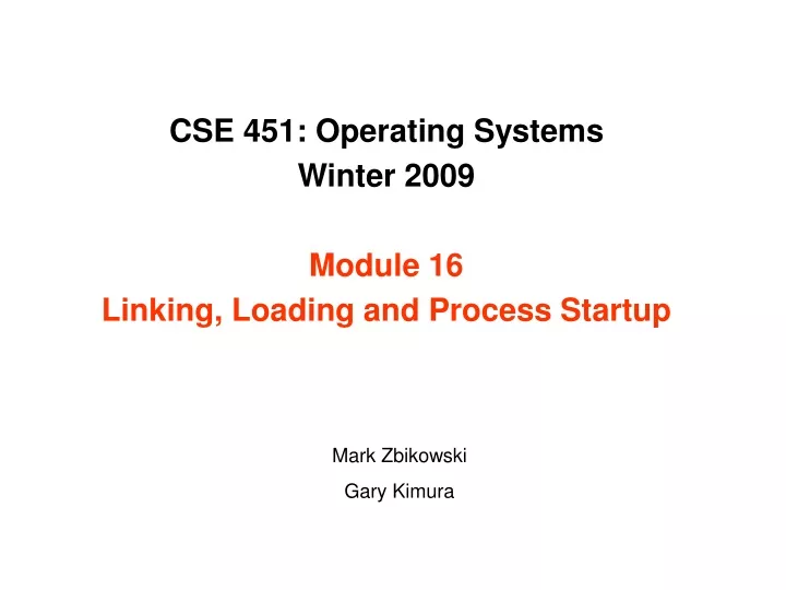 cse 451 operating systems winter 2009 module 16 linking loading and process startup