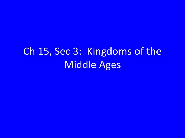 ch 15 sec 3 kingdoms of the middle ages