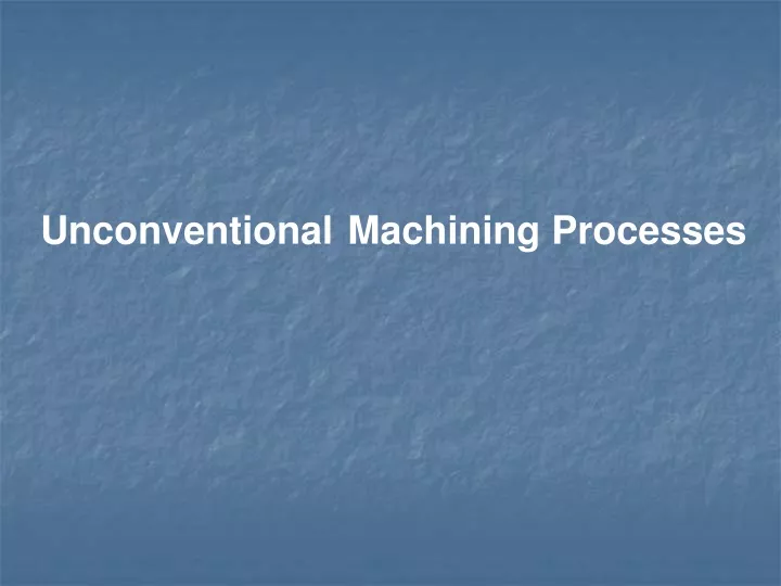 unconventional machining processes