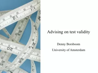 Advising on test validity Denny Borsboom University of Amsterdam