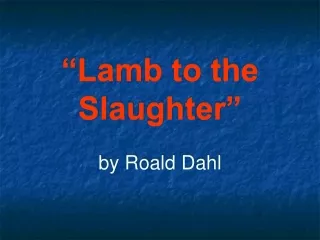 “Lamb to the Slaughter” by Roald Dahl