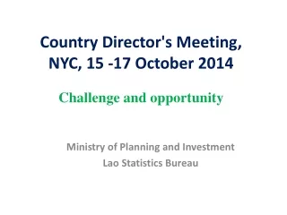 Country Director's Meeting, NYC, 15 -17 October 2014  Challenge and opportunity