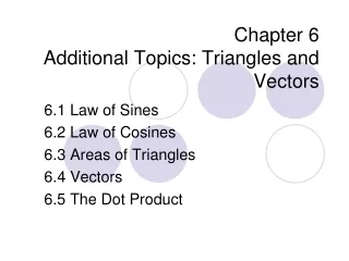 Chapter 6 Additional Topics: Triangles and Vectors