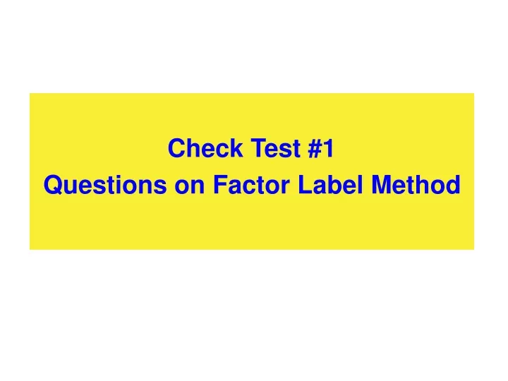 check test 1 questions on factor label method