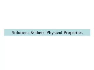 Solutions  &amp; t heir   P hysical Properties