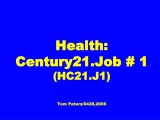 Health: Century21.Job # 1 (HC21.J1) Tom Peters/0428.2006