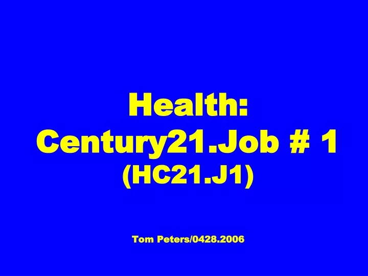 health century21 job 1 hc21 j1 tom peters 0428 2006