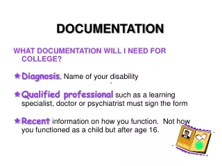WHAT DOCUMENTATION WILL I NEED FOR COLLEGE? Diagnosis . Name of your disability