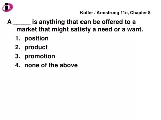 A _____ is anything that can be offered to a market that might satisfy a need or a want. position