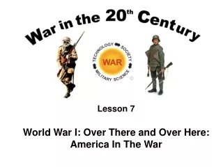 Lesson 7 World War I: Over There and Over Here: America In The War