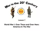 Lesson 7 World War I: Over There and Over Here: America In The War