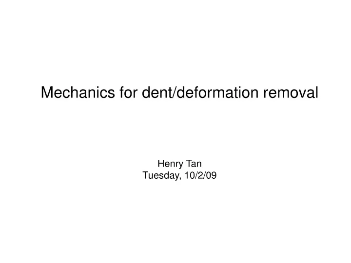 mechanics for dent deformation removal henry tan tuesday 10 2 09