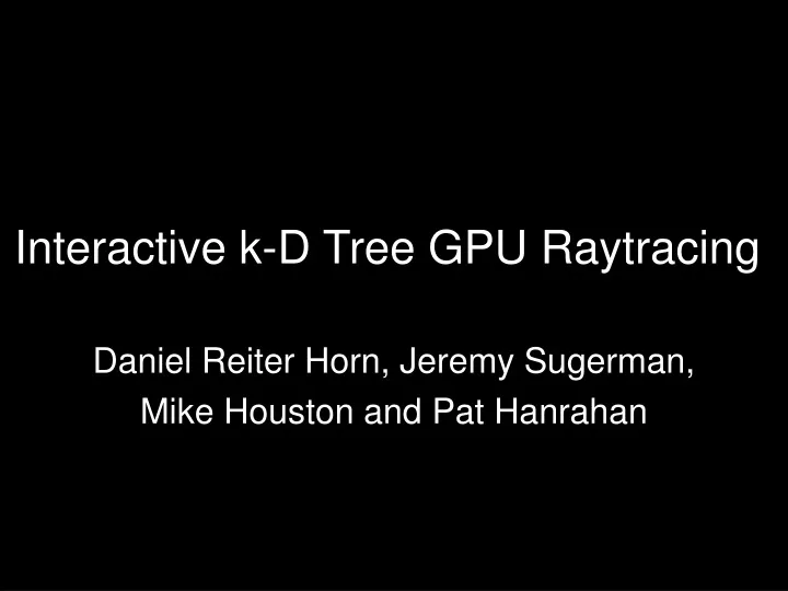 interactive k d tree gpu raytracing