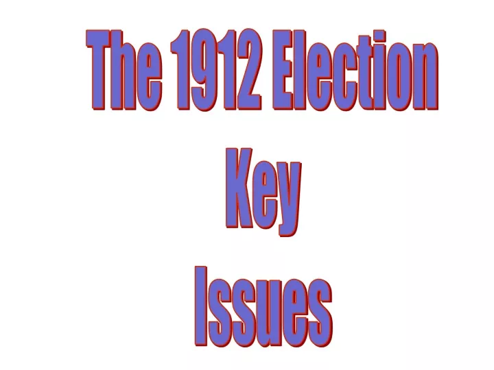 the 1912 election key issues