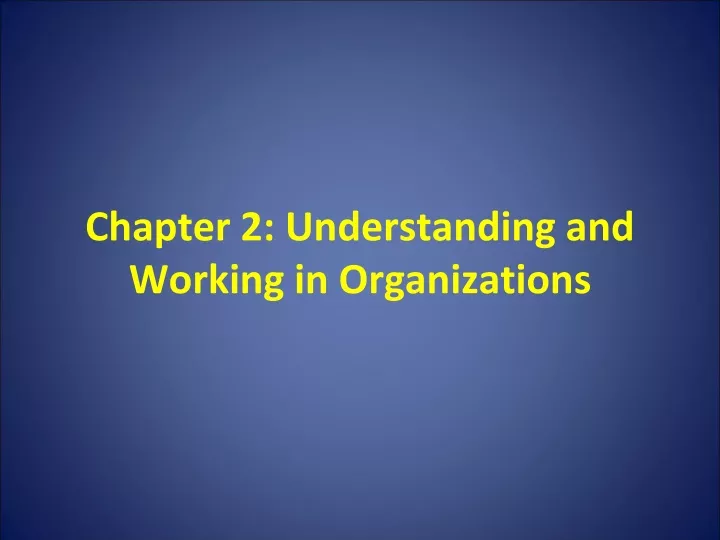 chapter 2 understanding and working in organizations