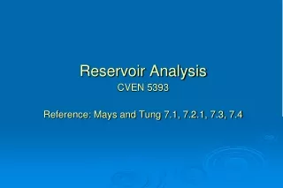 Reservoir Analysis   CVEN 5393 Reference: Mays and Tung 7.1, 7.2.1, 7.3, 7.4