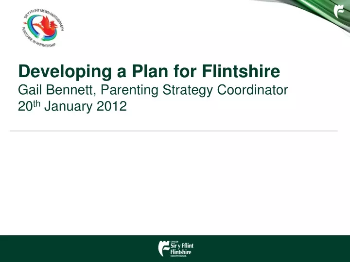 developing a plan for flintshire gail bennett parenting strategy coordinator 20 th january 2012